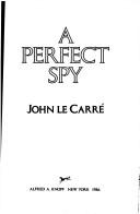 Cover of: A perfect spy by John le Carré, John le Carré