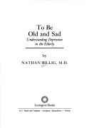 To Be Old and Sad by Nathan Billig