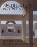Cover of: Architecture in continuity: building in the Islamic world today : the Aga Khan Award for Architecture