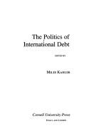 Cover of: The Politics of international debt by edited by Miles Kahler.