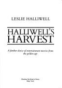 Cover of: Halliwell's harvest: a further choice of entertainment movies from the golden age