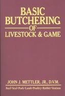 Basic butchering of livestock & game by John J. Mettler