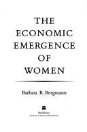 Cover of: The economic emergence of women by Barbara R. Bergmann
