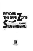 Cover of: Beyond the safe zone: collected stories of Robert Silverberg.
