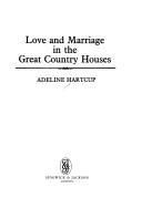 Cover of: Love and marriage in the great country houses by Adeline Hartcup