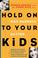 Cover of: Hold on to your kids