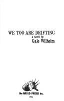 We too are drifting by Gale Wilhelm