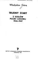 Cover of: Trudny start: z dziejów Polski Ludowej 1944-1947