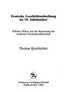 Cover of: Deutsche Geschichtsschreibung im 19. Jahrhundert: Wilhelm Dilthey und die Begründung der modernen Geschichtswissenschaft