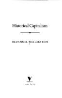 Cover of: Historical capitalism by Immanuel Maurice Wallerstein