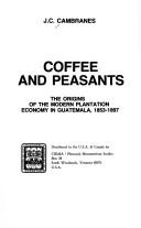 Cover of: Coffee and peasants: the origins of the modern plantation economy in Guatemala, 1853-1897