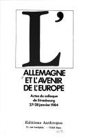 Cover of: L' Allemagne et l'avenir de l'Europe: actes du colloque de Strasbourg, 27-28 janvier 1984