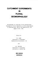 Cover of: Catchment experiments in fluvial geomorphology: proceedings of a meeting of the International Geographical Union Commission on Field Experiments in Geomorphology, Exeter and Huddersfield, UK, August 16-24, 1981