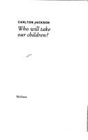 Cover of: Who will take our children? by Carlton Jackson