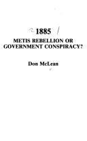 Cover of: 1885, Metis rebellion or government conspiracy? by Donald George McLean