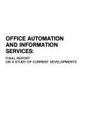 Cover of: Office automation and information services: final report on a study of current developments