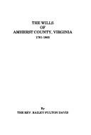 The wills of Amherst County, Virginia, 1761-1865 by Bailey Fulton Davis
