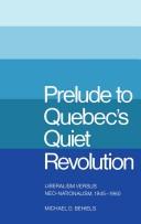 Prelude to Quebec's quiet revolution by Michael D. Behiels