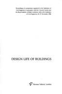 Design life of buildings : proceedings of a symposium organised by the Institution of Civil Engineers, in association with the Concrete Society and the Royal Institute of British Architects, held at t