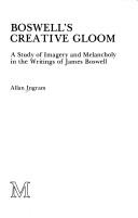 Boswell's creative gloom : a study of imagery and melancholy in the writings of James Boswell