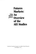 Cover of: Futures markets: an overview of the AEI studies