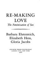 Cover of: Re-making love: the feminization of sex