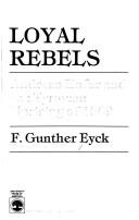 Loyal rebels by F. Gunther Eyck