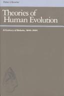 Cover of: Theories of human evolution: a century of debate, 1844-1944