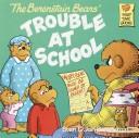 Cover of: The Berenstain bears' trouble at school
