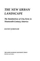 Cover of: The new urban landscape: the redefinition of city form in nineteenth-century America