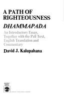 Cover of: A path of righteousness: Dhammapada : an introductory essay, together with the Pali text, English translation, and commentary