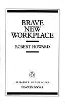 Cover of: Brave new workplace by Howard, Robert