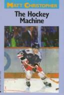 Cover of: The hockey machine by Matt Christopher