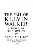 Cover of: The fall of Kelvin Walker: a fable of the sixties