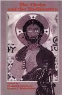 Cover of: The Christ and the Bodhisattva by edited by Donald S. Lopez, Jr., and Steven C. Rockefeller.