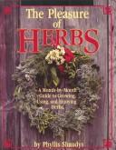 Cover of: The pleasure of herbs: a month-by-month guide to growing, using, and enjoying herbs
