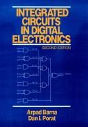 Integrated circuits in digital electronics by Arpad Barna