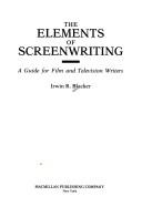 Cover of: The elements of screenwriting by Irwin R. Blacker