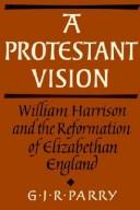 Cover of: A Protestant vision: William Harrison and the reformation of Elizabethan England