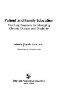 Cover of: Patient and family education: teaching programs for managing chronic disease and disability