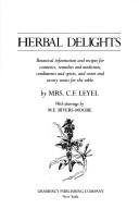 Cover of: Herbal delights: botanical information and recipes for cosmetics, remedies and medicines, condiments and spices, and sweet and savory treats for the table