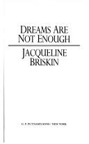 Cover of: Dreams are not enough by Jacqueline Briskin
