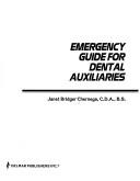 Emergency guide for dental auxiliaries by Janet Bridger Chernega