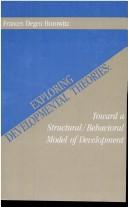 Cover of: Exploring developmental theories: toward a structural/behavioral model of development