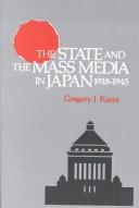 Cover of: The State and mass media in Japan, 1918-1945 by Gregory J. Kasza