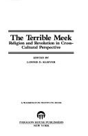 Cover of: The Terrible meek: religion and revolution in cross-cultural perspective