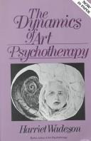 Cover of: The dynamics of art psychotherapy by Harriet Wadeson