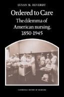 Cover of: Ordered to care: the dilemma of American nursing, 1850-1945