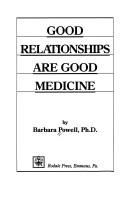 Cover of: Good relationships are good medicine by Barbara Powell