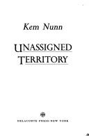 Cover of: Unassigned territory by Kem Nunn